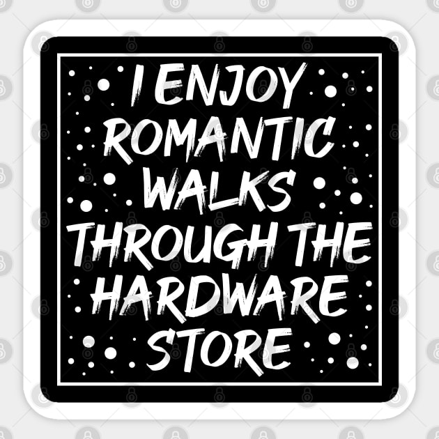 I Enjoy Romantic Walks Through The Hardware Store Sticker by FOZClothing